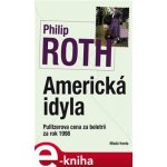 Americká idyla - Philip Roth – Hledejceny.cz