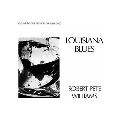 Robert Pete Williams - Louisiana Blues LTD LP – Hledejceny.cz