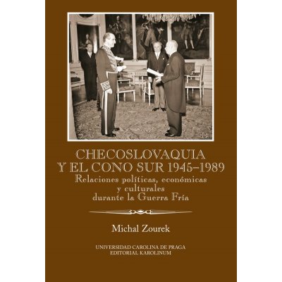 Checoslovaquia y el Cono Sur 1945-1989. Relaciones políticas, económicas y culturales durante la Guerra Fría – Zbozi.Blesk.cz