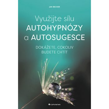 Využijte sílu autohypnózy a autosugesce Becker Jan