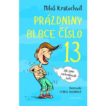 Prázdniny blbce č. 13. aneb Jak jsme zachraňovali svět - Miloš Kratochvíl - Mladá fronta