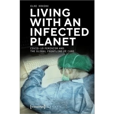 Living with an Infected Planet: Covid-19 Feminism and the Global Frontline of Care Krasny ElkePaperback – Zbozi.Blesk.cz