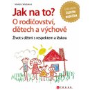 Jak na to? O rodičovství, dětech a výchově