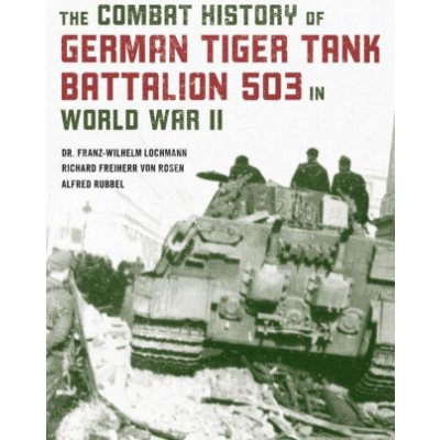 Combat History of German Tiger Tank Battalion 503 in World War II – Hledejceny.cz