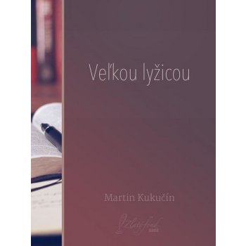 Kukučín Martin - Veľkou lyžicou