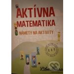 Aktívna matematika - námety na aktivity - Ľubica Demčáková, Zuzana Berová – Zbozi.Blesk.cz