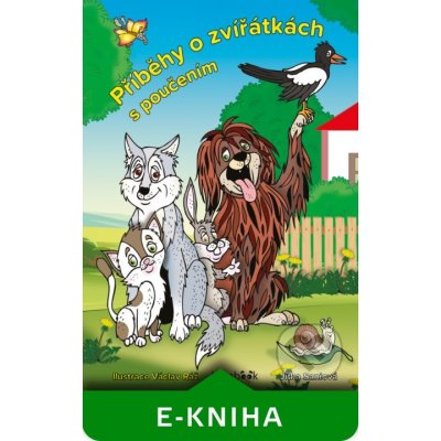 Příběhy o zvířátkách s poučením - Jitka Saniová, Václav Ráž – Zbozi.Blesk.cz