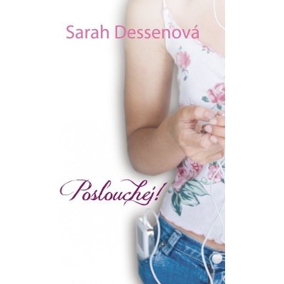 Poslouchej! - Sarah Dessenová – Hledejceny.cz