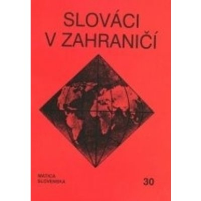 Slováci v zahraničí 30 - Matica slovenská – Hledejceny.cz