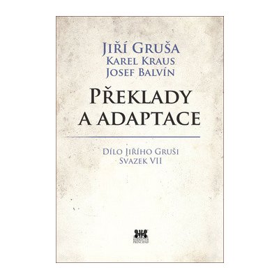 Překlady a adaptace - Dílo Jiřího Gruši svazek VII - Josef Balvín, Jiří Gruša, Karel Kraus