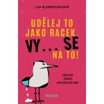 Nakladatelství KAZDA Lea Blumenthalová: Udělej to jako racek. Vy... se na to! Provedení: – Zboží Mobilmania