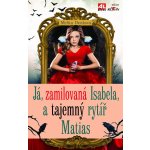 Já, zamilovaná Isabela, a tajemný rytíř Matias - Melita Denková – Hledejceny.cz