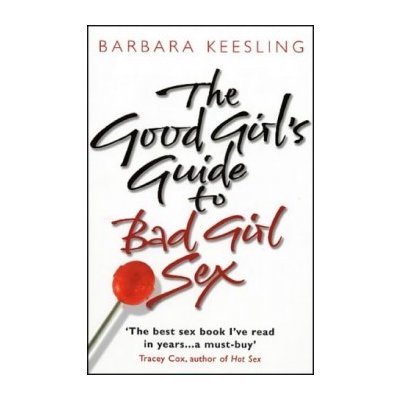 The Good Girl's Guide to Bad Girl Sex - B. Keesling