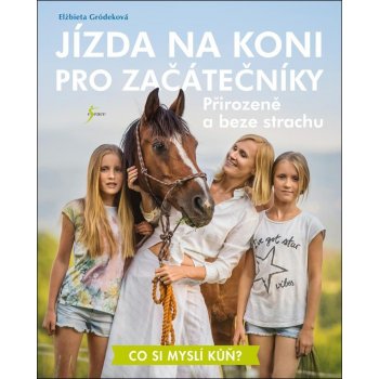 Jízda na koni pro začátečníky - Přirozeně a beze strachu - Gródeková Elżbieta