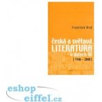 Česká a světová literatura v datech III (1946-2000) - František Brož – Hledejceny.cz