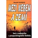 Mezi nebem a zemí - Rudolf Passian – Hledejceny.cz