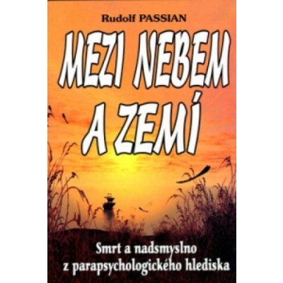 Mezi nebem a zemí - Rudolf Passian – Hledejceny.cz