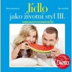 Jídlo jako životní styl III. - Petr Havlíček, Petra Lamschová – Hledejceny.cz