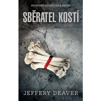 Sběratel kostí - První případ Lincolna Rhyma - Jeffery Deaver