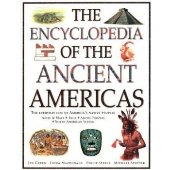 The Encyclopedia of the Ancient Americas: The Everyday Life of Americas Native Peoples: Aztec & Maya, Inca, Arctic Peoples, Native American Indian Green JenPaperback