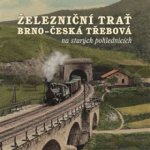 Černý, Karel; Jeschke, Roman; Navrátil, Martin - Železniční trať Brno – Česká Třebová na starých pohlednicích – Zboží Mobilmania