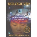 Biologie víry - Jak uvolnit sílu vědomí, hmoty a zázraků - Lipton Bruce H.
