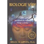 Biologie víry - Jak uvolnit sílu vědomí, hmoty a zázraků - Lipton Bruce H. – Hledejceny.cz