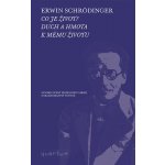 Co je život? Duch a hmota - Schrödinger, Erwin – Hledejceny.cz