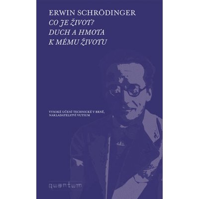 Co je život? Duch a hmota - Schrödinger, Erwin – Hledejceny.cz