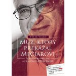 Muž, ktorý prekážal Mečiarovi - Peter Vavro – Hledejceny.cz