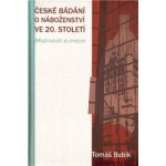 České bádání o náboženství ve 20. století -- Možnosti a meze Bubík Tomáš – Hledejceny.cz