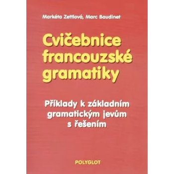 Cvičebnice francouzské gramatiky - Markéta Zettlová, Marc Baudinet