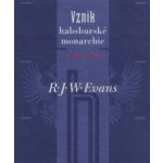 Vznik habsburské monarchie 1550--1700 R.J.W Evans – Hledejceny.cz