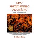 Moc přítomného okamžiku - Eckhart Tolle