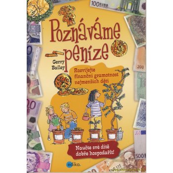 Poznáváme peníze. Rozvíjejte finanční gramotnost nejmenších dětí - Gerry Bailey - Edika