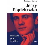 Jerzy Popieluszko - Pravdou proti totalitě - Brien Bernard – Hledejceny.cz