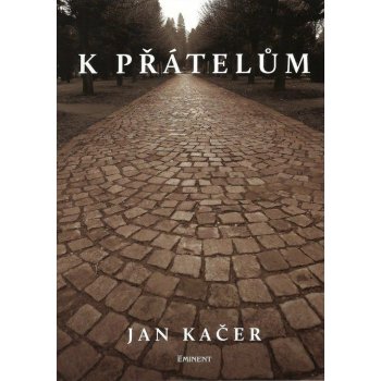 K přátelům - Jan Kačer