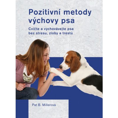 Pozitivní metody výchovy psa - Pat Millerová – Zbozi.Blesk.cz