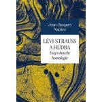 Lévi-Strauss a hudba - Jean-Jacques Nattiez – Zboží Mobilmania