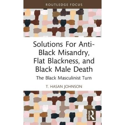 Solutions for Anti-Black Misandry, Flat Blackness, and Black Male Death: The Black Masculinist Turn Hasan Johnson T.Pevná vazba
