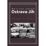 Městský obvod Ostrava-Jih včera a dnes - Marian Lipták – Hledejceny.cz
