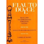 Škola hry na sopránovou zobcovou flétnu I. Flauto dolce - Ladislav Daniel – Hledejceny.cz