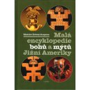 Malá encyklopedie bohů a mýtů Jižní Ameriky - Mnislav Zelený-Atapana