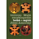 Malá encyklopedie bohů a mýtů Jižní Ameriky - Mnislav Zelený-Atapana – Hledejceny.cz
