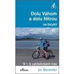 Dolu Váhom a dolu Nitrou na bicykli - Eva Dučaiová – Hledejceny.cz