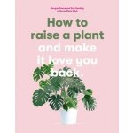 How to Raise a Plant: And Make It Love You Back a Modern Gardening Book for a New Generation of Indoor Gardeners Doane MorganPaperback – Zboží Mobilmania