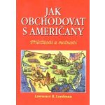 Jak obchodovat s Američany -- Příležitosti a možnosti - Lawrence B. Landman – Hledejceny.cz