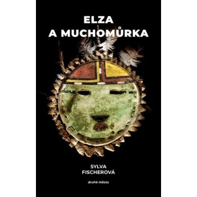 Elza a muchomůrka - Sylva Fischerová – Zbozi.Blesk.cz