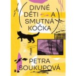 Divné děti a smutná kočka - Petra Soukupová – Hledejceny.cz