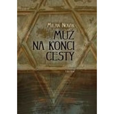 Muž na konci cesty - Milan Novák – Hledejceny.cz